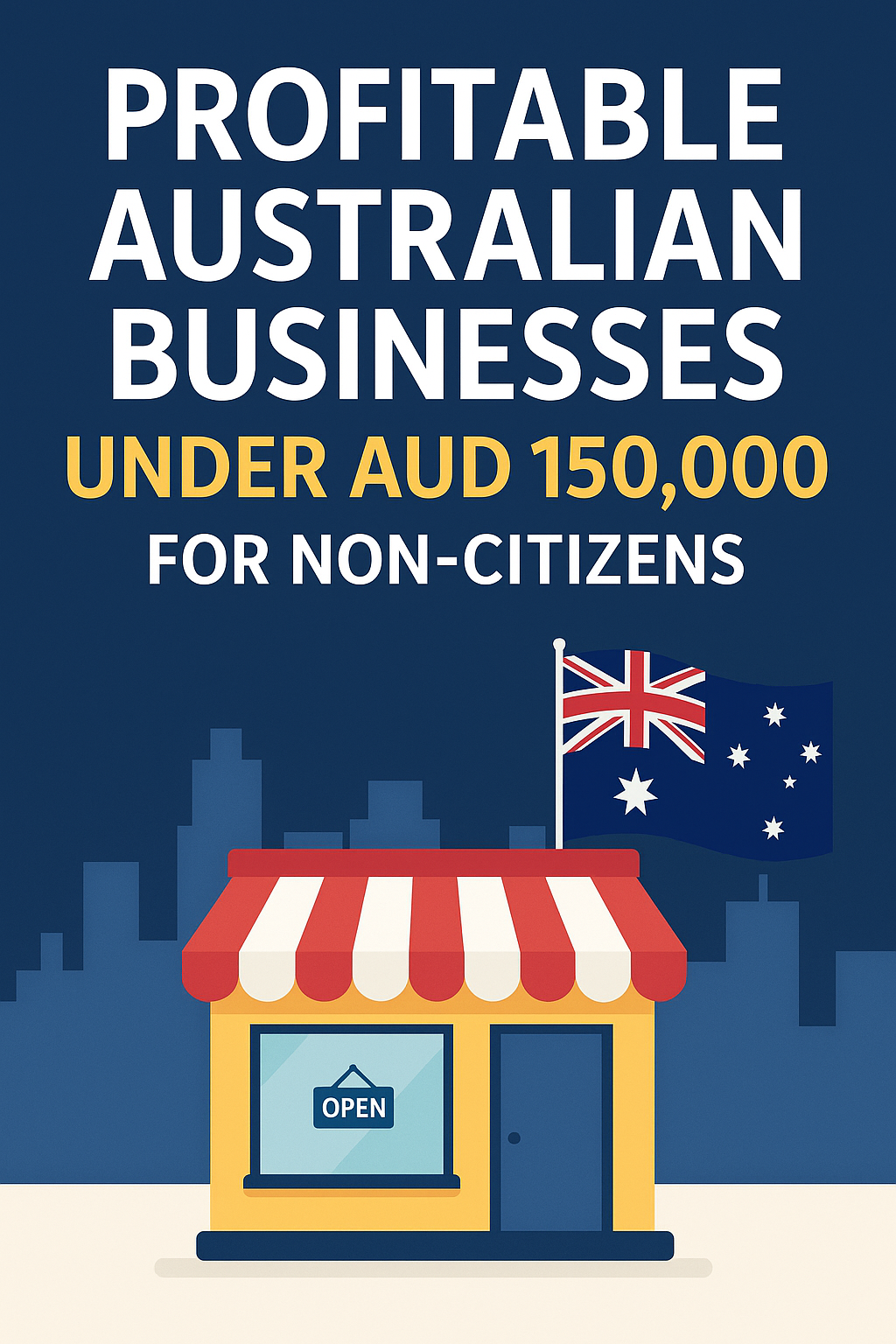 Profitable Australian Businesses Under AUD 150,000 for Non-Citizens
